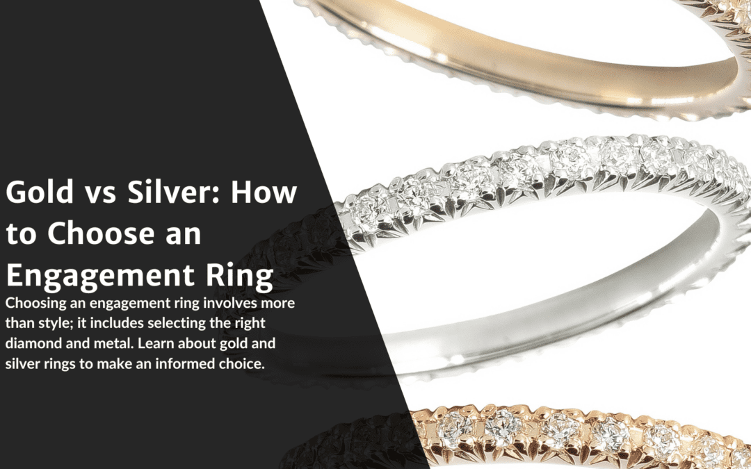 Gold vs Silver: How to Choose an Engagement Ring